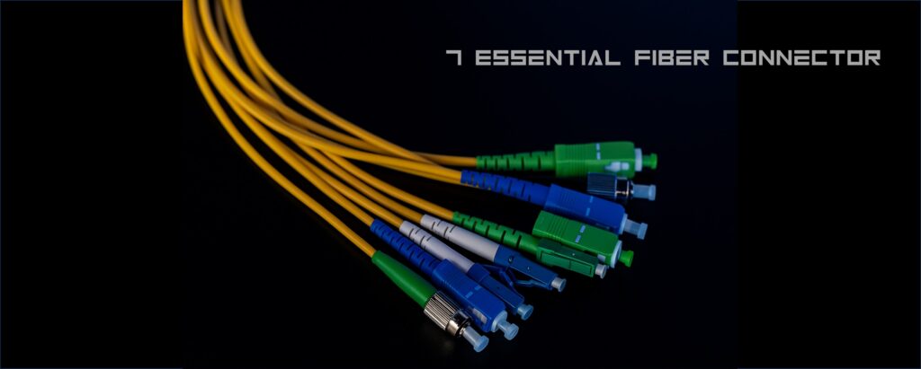 Top 7 Essential Fiber Connector Types You Must Know: LC vs SC vs MPO Explained